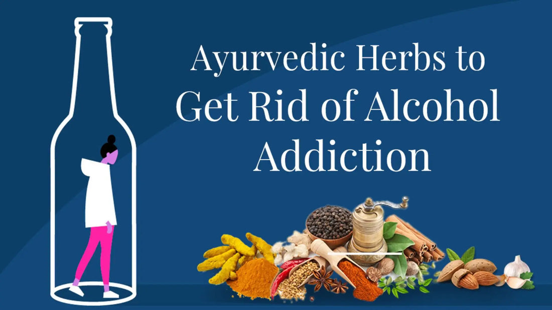Best Ayurvedic Herbs for Alcohol Addiction