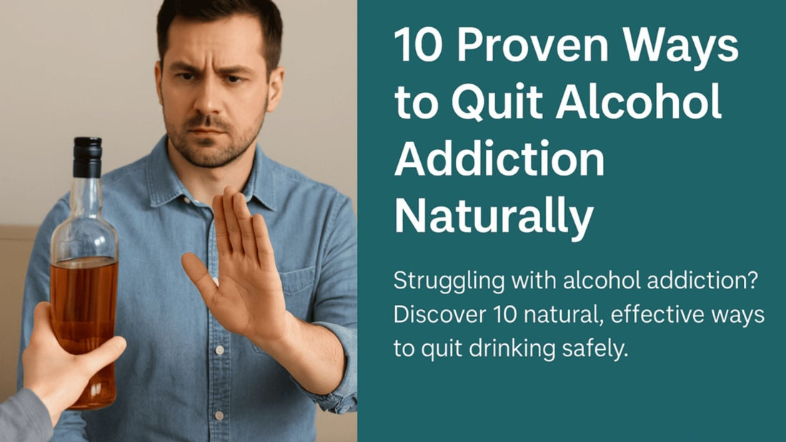 10 Proven Ways to Quit Alcohol Addiction Naturally