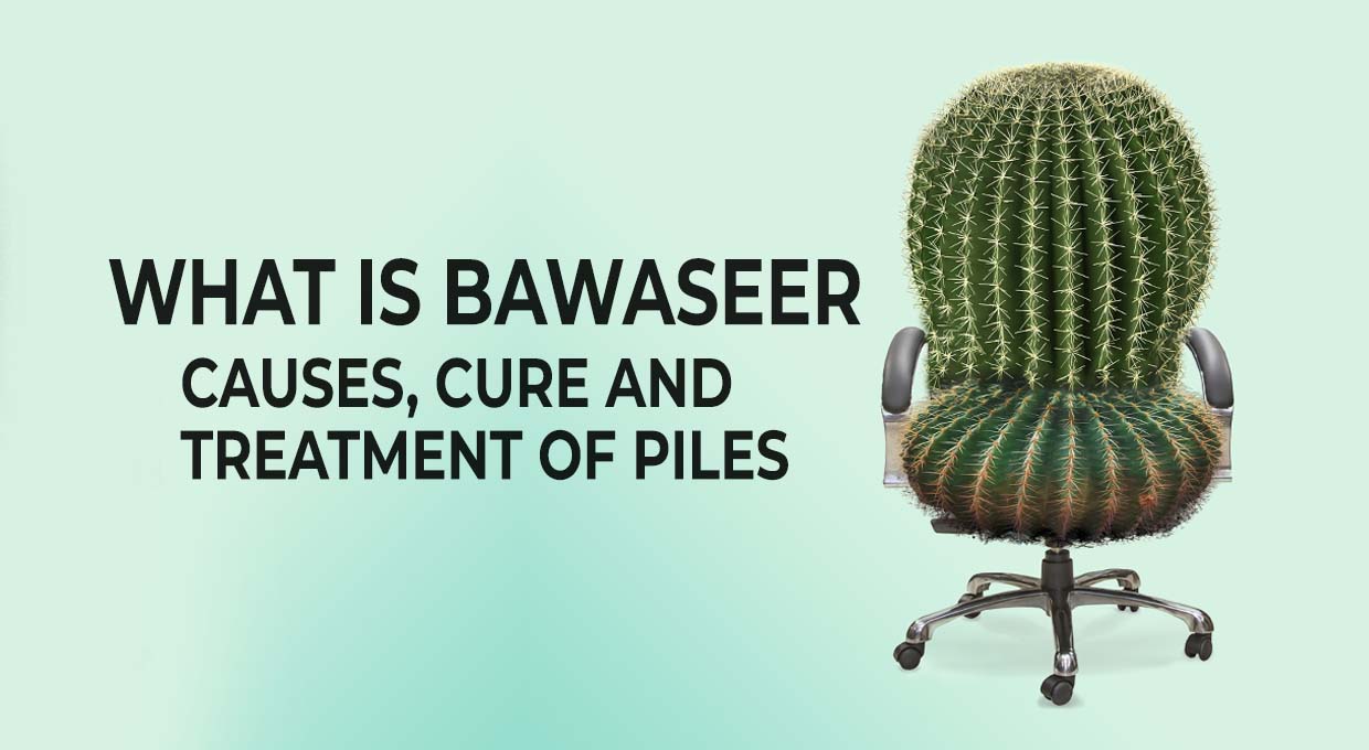 What is Bawaseer: Causes, Cure and Treatment of Piles