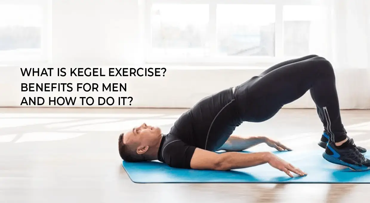 What is Kegel Exercise? Benefits for Men, and How to Do It?