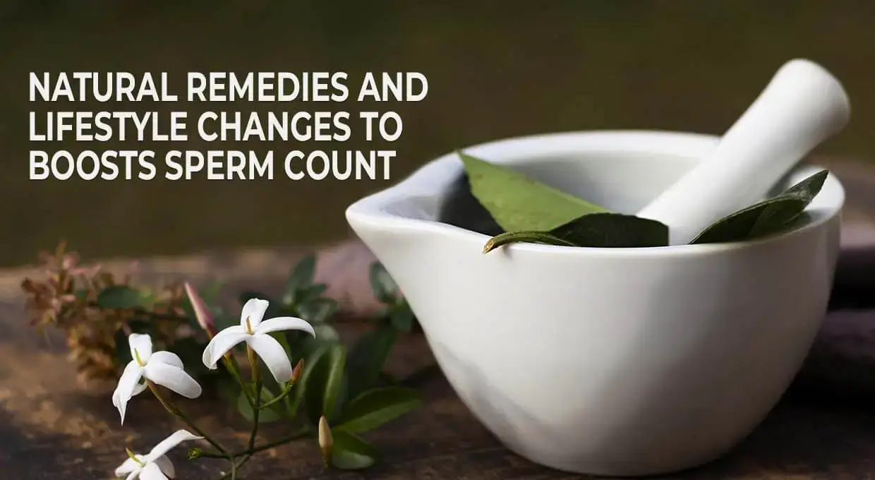 Natural Remedies and Lifestyle Changes to Boosts Sperm Count