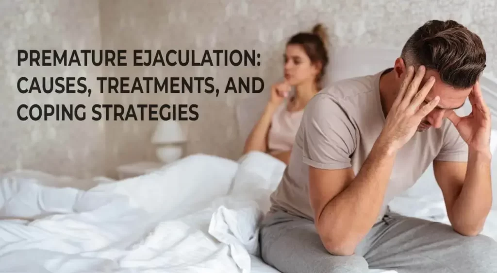 Premature Ejaculation Causes Treatments and Coping Strategies