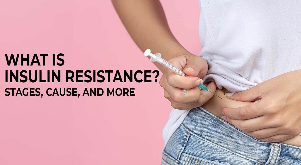 What is Insulin Resistance Stages, Cause, and More