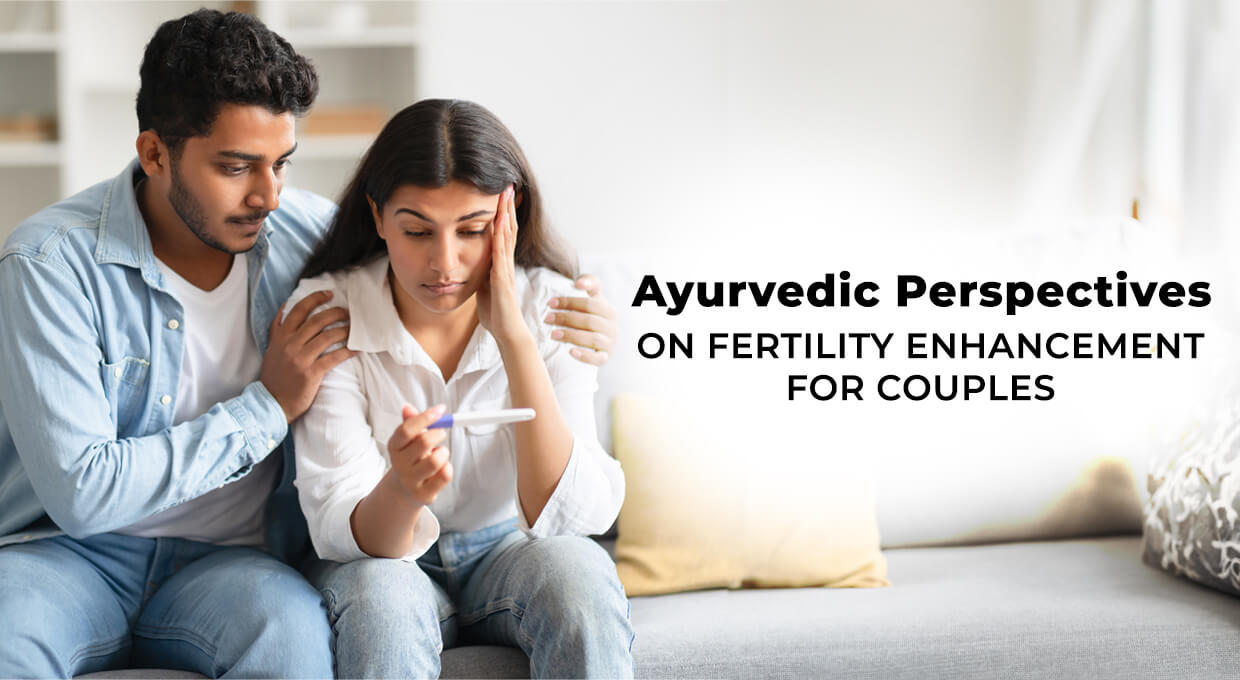 Ayurvedic Perspectives on Fertility Enhancement for Couples