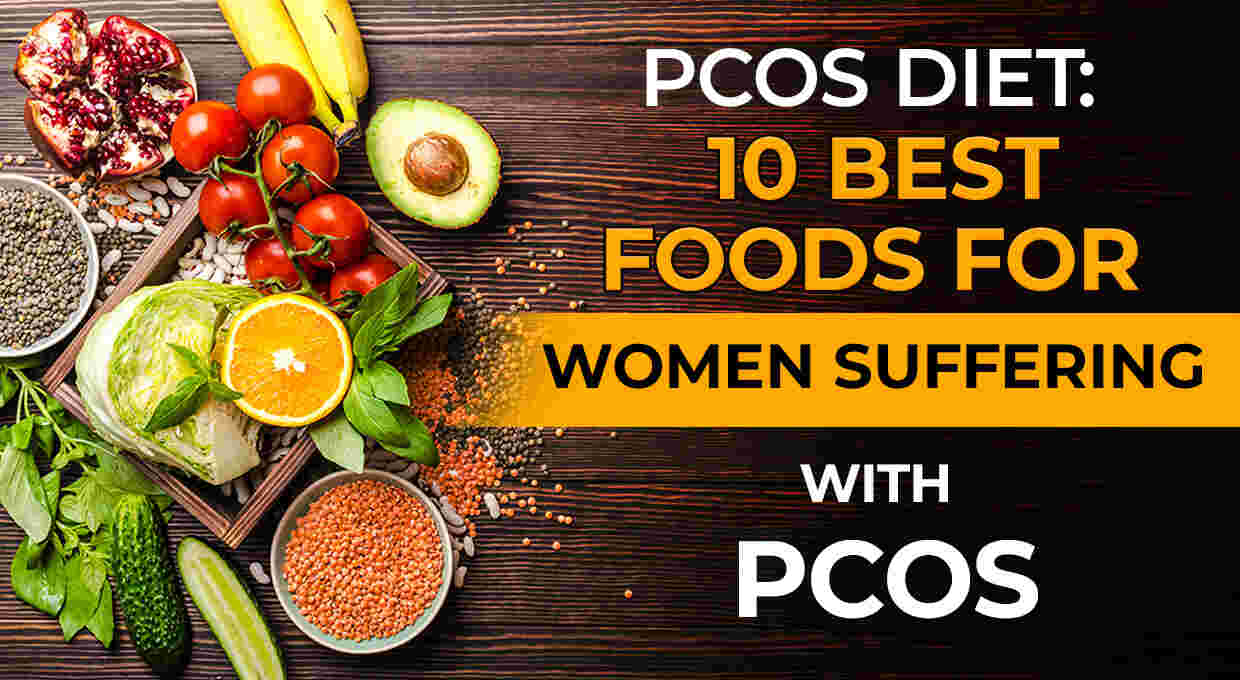 10 Best Foods For Women Suffering With PCOS