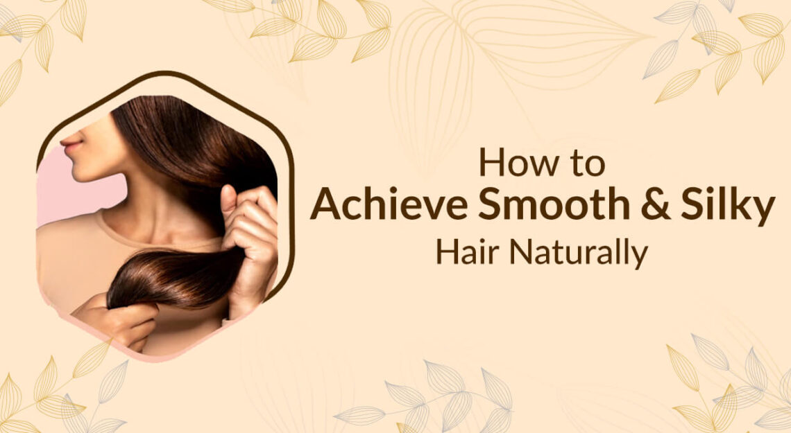 achieve smooth and silky hair naturally