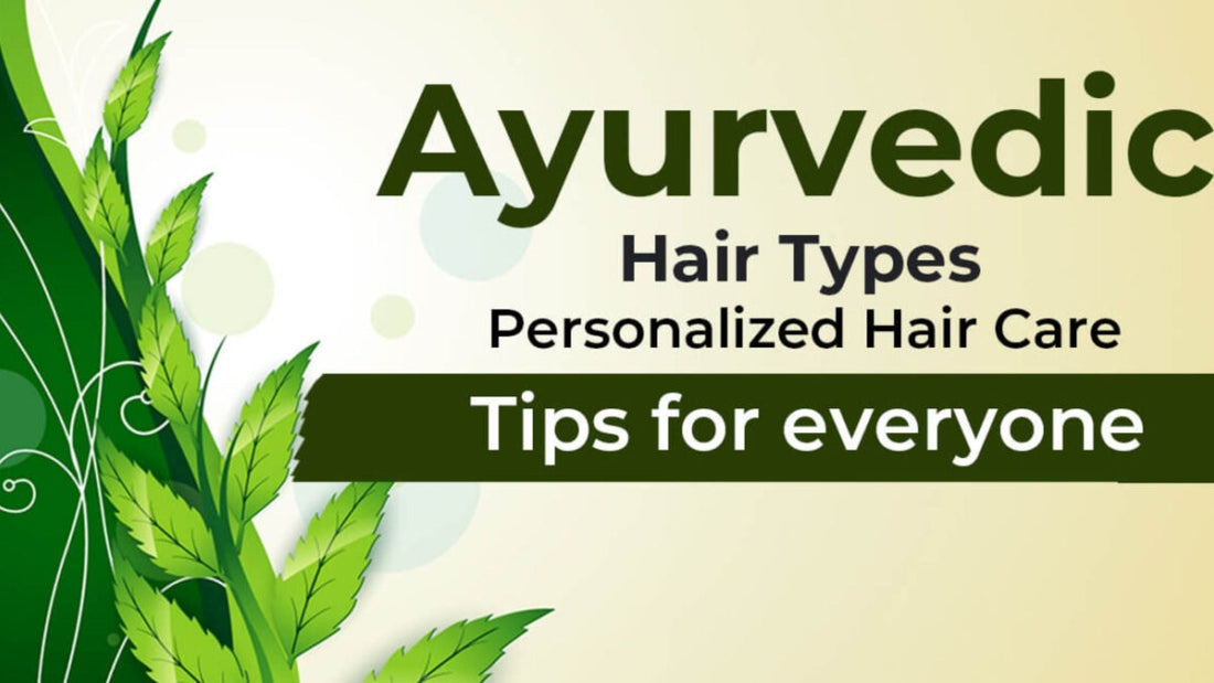 Ayurvedic Hair Types – Personalized Hair Care Tips for Everyone