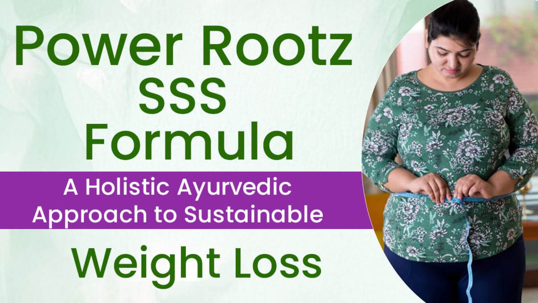 Ayurvedic Weight Loss with Power Rootz SSS Formula