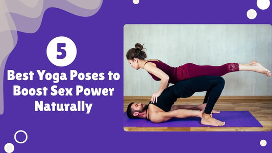 Yoga Poses to Boost Sex Power 