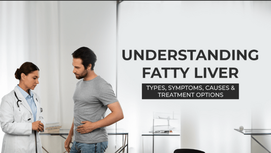 Fatty Liver: Types, Symptoms, Causes & Treatment Options