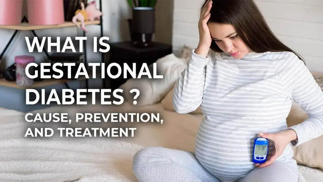 Gestational Diabetes Cause, Prevention, & Treatment