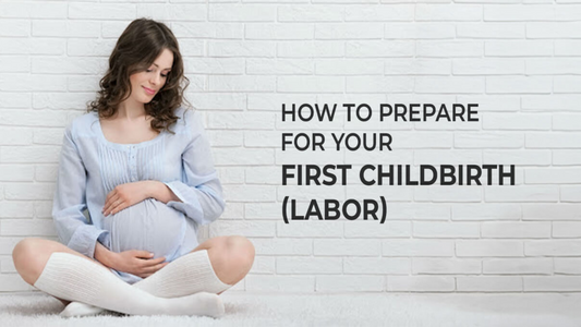 How to Prepare for Your First Childbirth and Labor