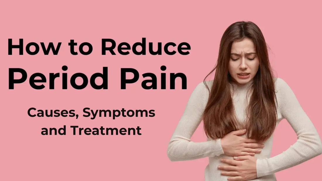 How to Reduce Period Pain, Causes, Symptoms and Treatment