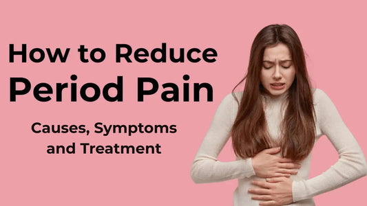 How to Reduce Period Pain, Causes, Symptoms and Treatment