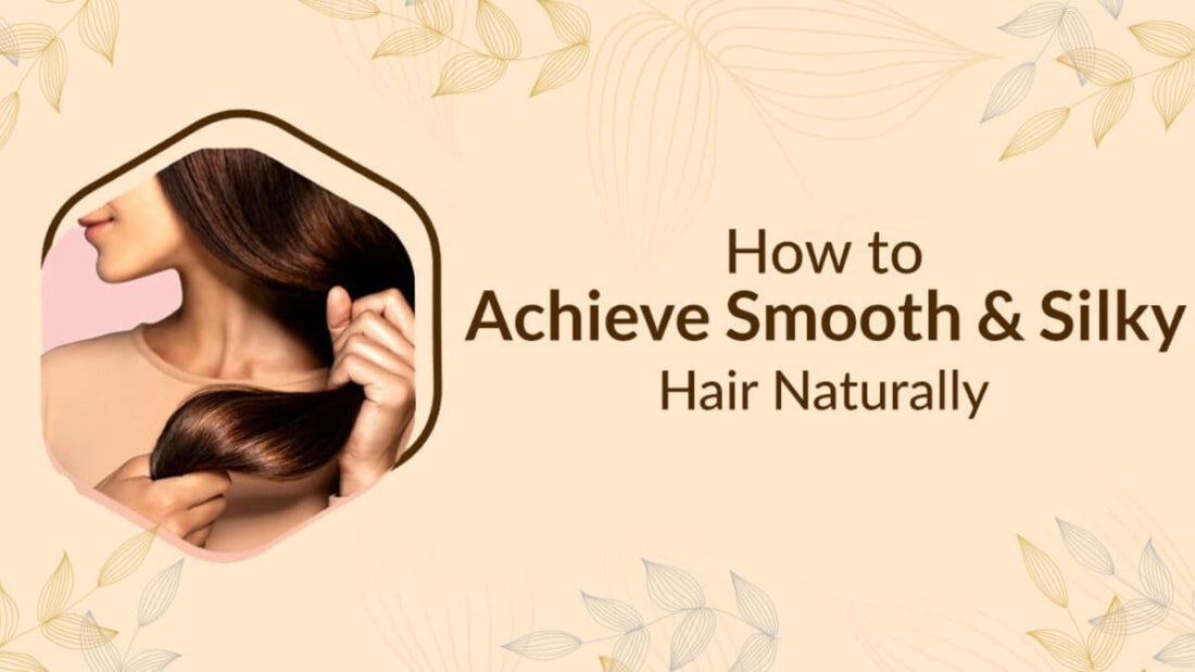 How to Achieve Smooth and Silky Hair Naturally: 10 Proven Tips