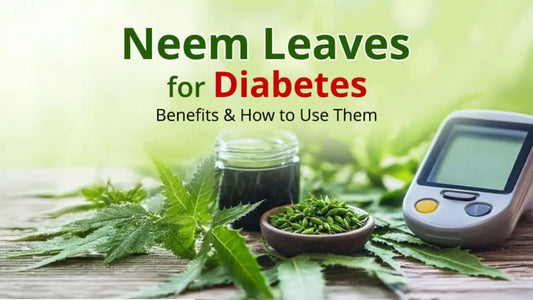 Neem Leaves for Diabetes: Benefits & How to Use Them