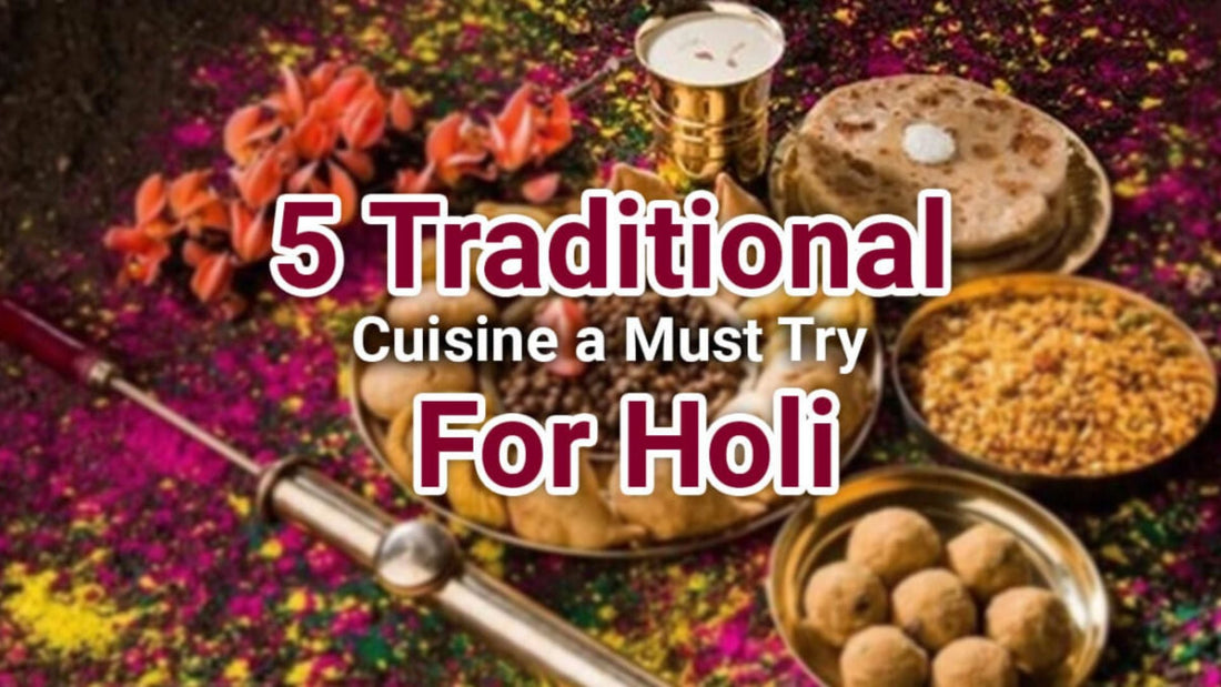 5 Traditional Cuisines a Must Try for Holi!